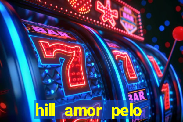 hill amor pelo jogo online