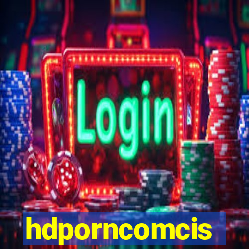 hdporncomcis