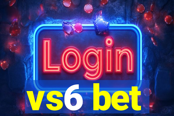 vs6 bet