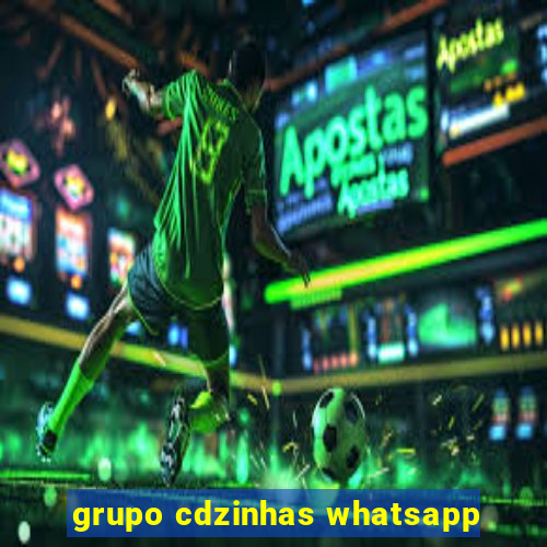 grupo cdzinhas whatsapp