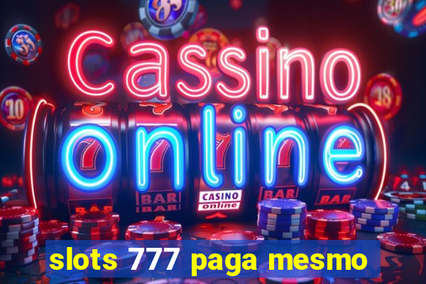 slots 777 paga mesmo
