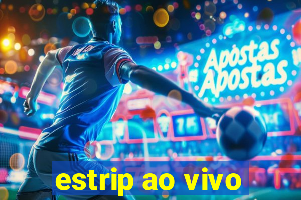 estrip ao vivo