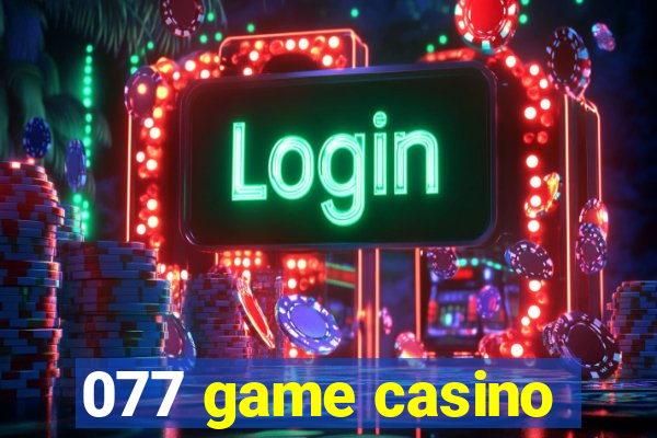 077 game casino