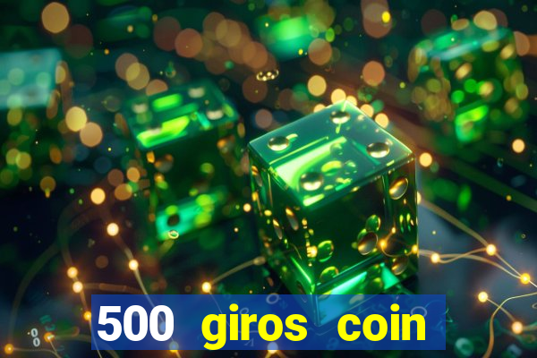 500 giros coin master grátis