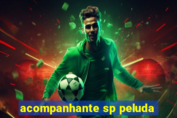 acompanhante sp peluda