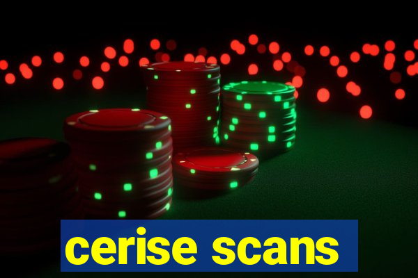 cerise scans