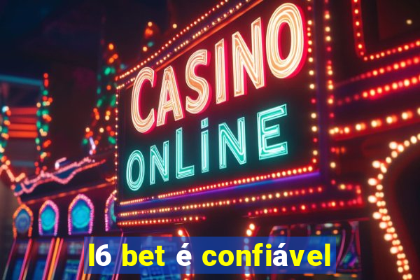 l6 bet é confiável