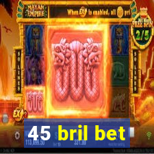 45 bril bet