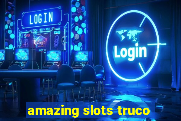 amazing slots truco