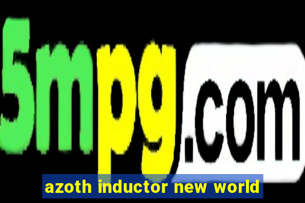 azoth inductor new world