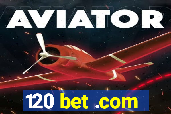 120 bet .com