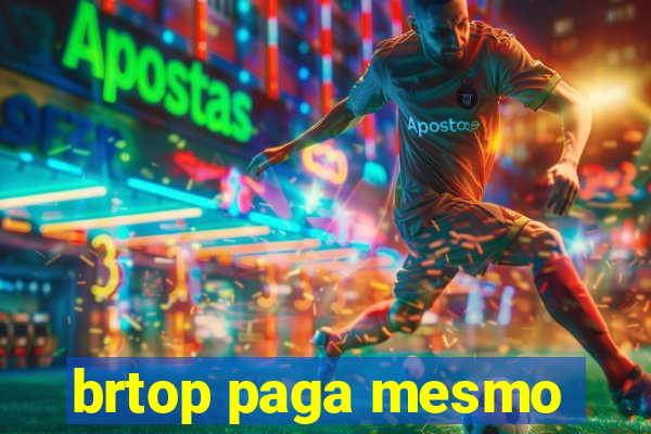 brtop paga mesmo