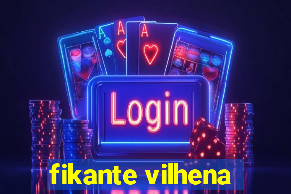 fikante vilhena