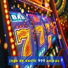 jogo de vestir 999 noivas