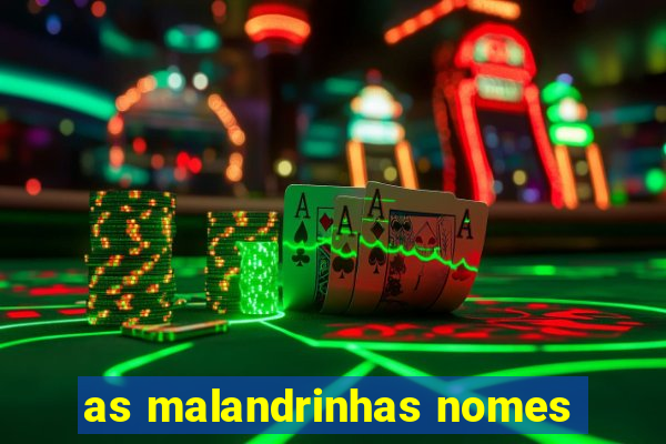 as malandrinhas nomes