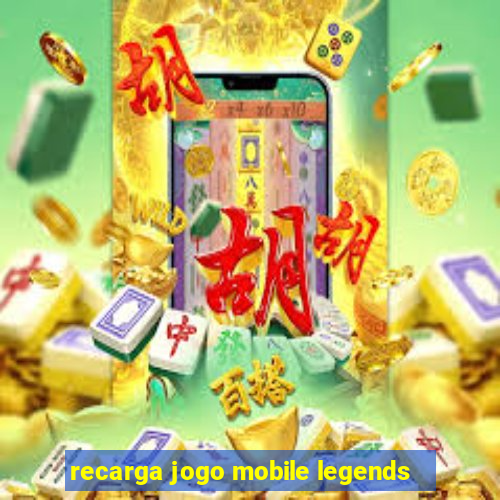 recarga jogo mobile legends