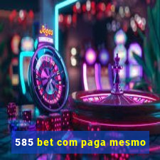 585 bet com paga mesmo