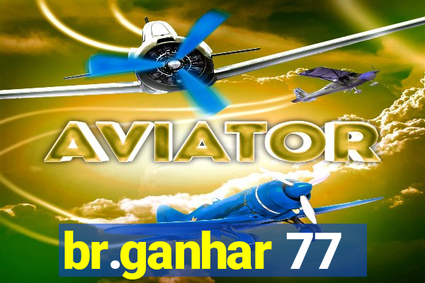 br.ganhar 77
