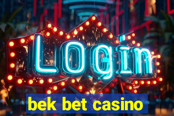 bek bet casino
