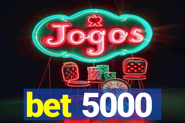bet 5000