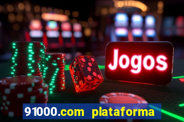 91000.com plataforma de jogos