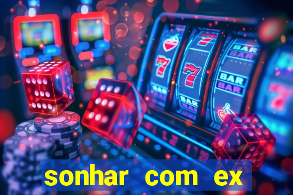 sonhar com ex namorado no jogo do bicho