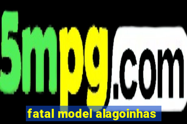 fatal model alagoinhas