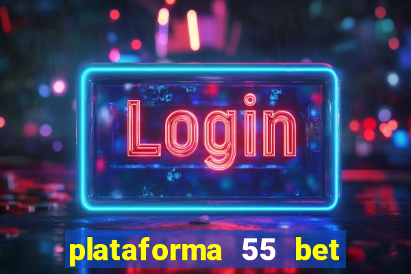 plataforma 55 bet é confiável