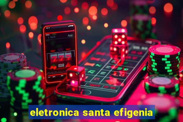 eletronica santa efigenia