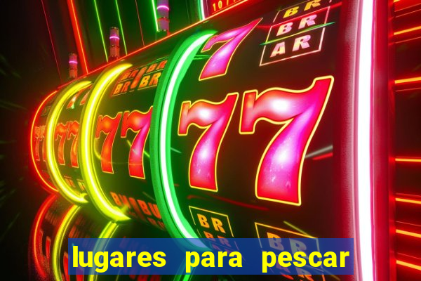 lugares para pescar perto de mim