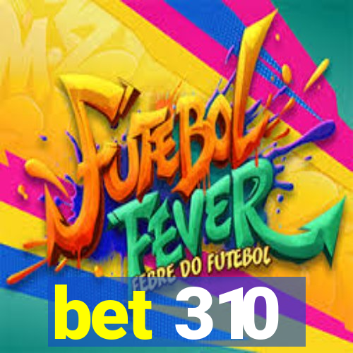 bet 310