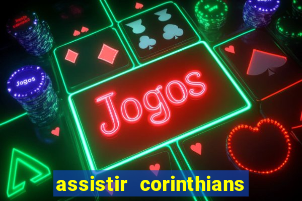 assistir corinthians multi canais
