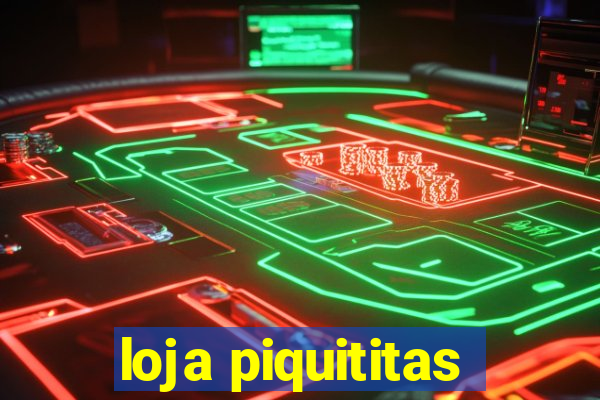 loja piquititas