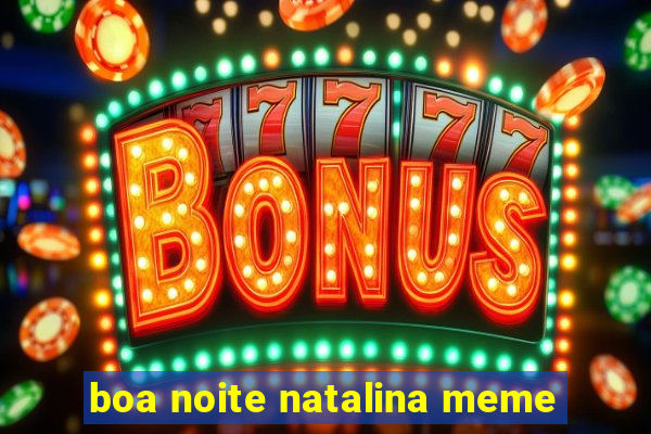 boa noite natalina meme