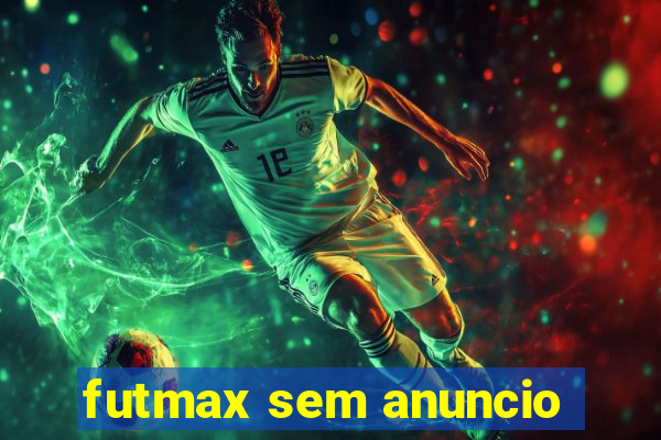 futmax sem anuncio