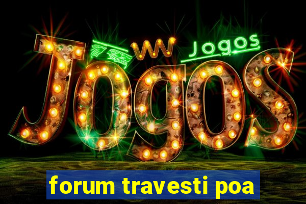 forum travesti poa
