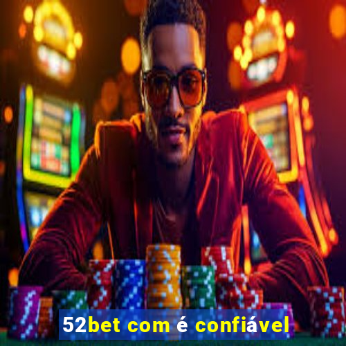 52bet com é confiável