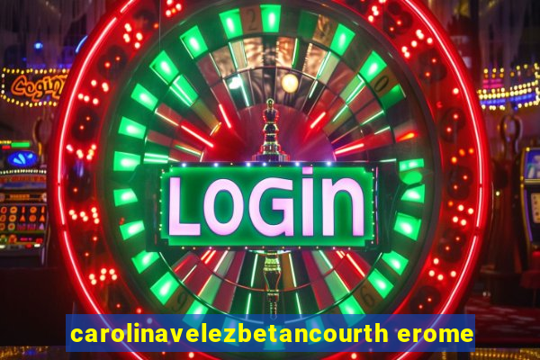 carolinavelezbetancourth erome