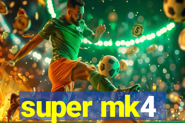 super mk4