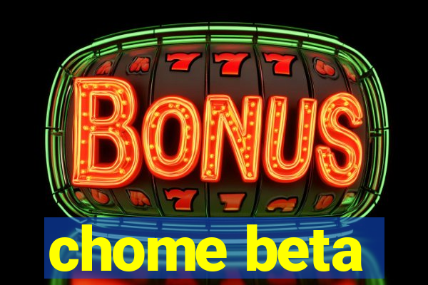 chome beta