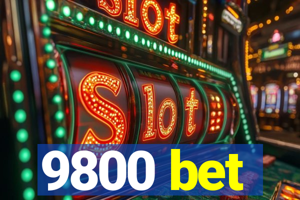 9800 bet