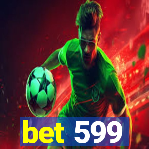 bet 599