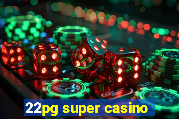 22pg super casino