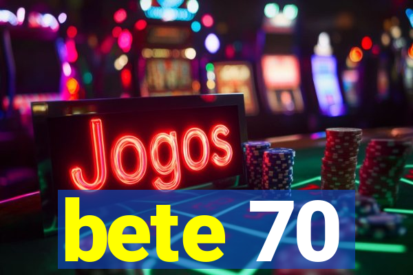 bete 70