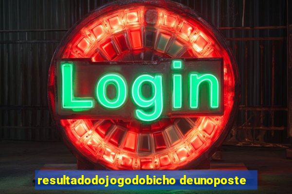 resultadodojogodobicho deunoposte