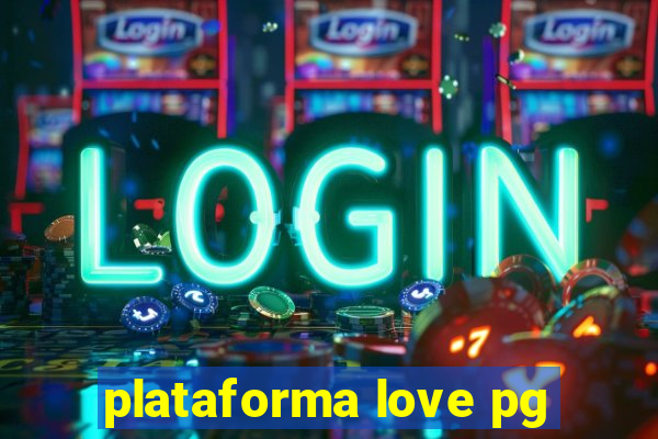 plataforma love pg