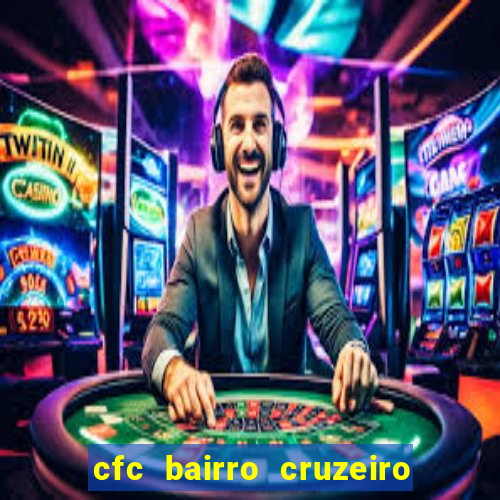 cfc bairro cruzeiro caxias do sul