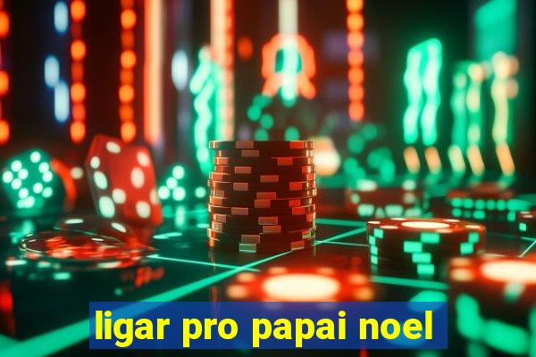 ligar pro papai noel