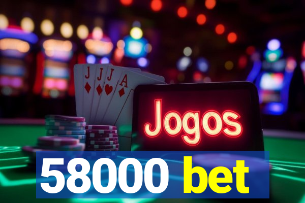 58000 bet