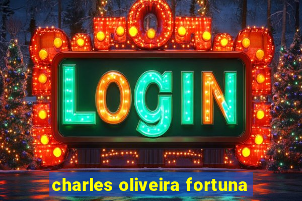 charles oliveira fortuna